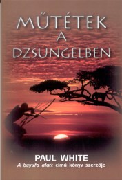 Paul White magyarul megjelent 4. könyve: Műtétek a dzsungelben